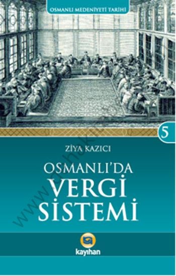 Osmanlı´Da Vergi Sistemi; Osmanlı Medeniyeti Tarihi 5, Kayıhan Yayınları