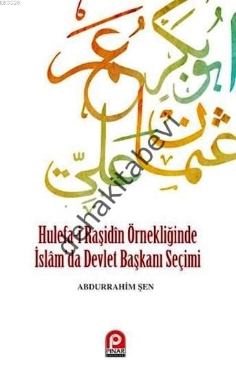Hulefa-i Raşidin Örnekliğinde İslam´da Devlet Başkanı Seçimi
