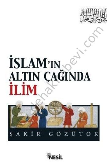 İslamın Altın Çağında İlim, Nesil Yayınları