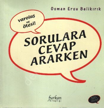Varoluş ve Ötesi, Sorulara Cevap Ararken, Osman Ersu Belikırık