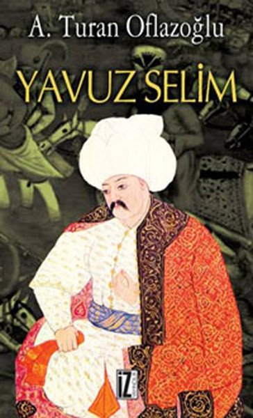 Yavuz Selim - A. Turan Oflazoğlu
