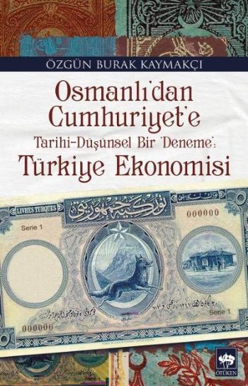 Osmanlı'dan Cumhuriyet'e Tarihi-Düşünsel Bir 'Deneme': Türkiye Ekonomisi, Özgün Burak Kaymakçı