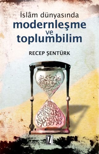 İslam Dünyasında Modernleşme ve Toplumbilim, Recep Şentürk
