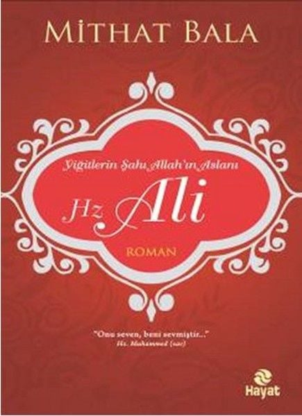 Yiğitlerin Şahı Allah’ın Aslanı Hz. Ali, Mithat Bala, Hayat Yayınları