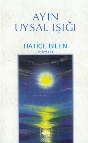 Ayın Uysal Işığı, Hatice Bilen Buğra