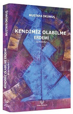 Kendimiz Olabilme Erdemi -Denemeler-