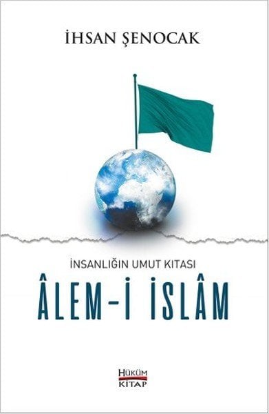 İnsanlığın Umut Kıtası Alem-i İslam, İhsan Şenocak