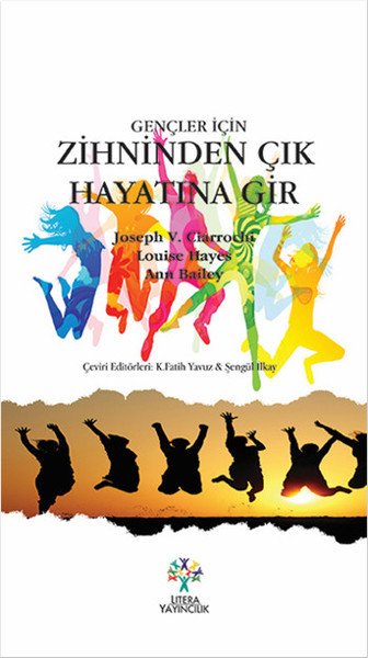 Gençler İçin Zihninden Çık Hayatına Gir, Joseph V.Ciarrochi Louise Hayes Ann Bailey