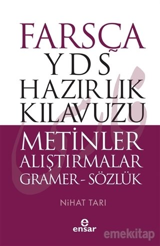 Farsça YDS Hazırlık KılavuzuMetinler Alıştırmalar Gramer-Sözlük, Ensar Neşriyat