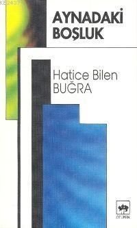 Aynadaki Boşluk, Hatice Bilen Buğra