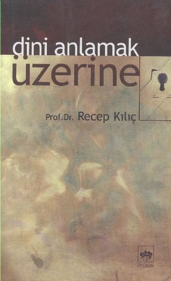 Dini Anlamak Üzerine, Recep Kılıç