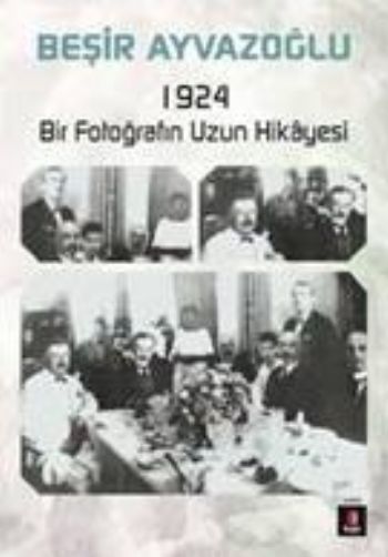 1924 Bir Fotoğrafın Hikâyesi, Beşir Ayvazoğlu