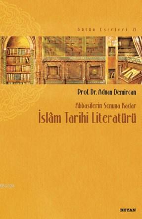 Abbasilerin Sonuna Kadar İslam Tarihi Literatürü, Adnan Demircan