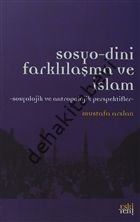 Sosyo-Dini Farklılaşma ve İslam -Sosyolojik ve Antropolojik Perspektifler-, Mustafa Arslan