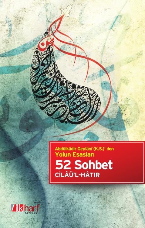 52 Sohbet Abdülkadir Geylani (k.s.)' den Yolun Esasları Seyyid Abdülkadir Geylani