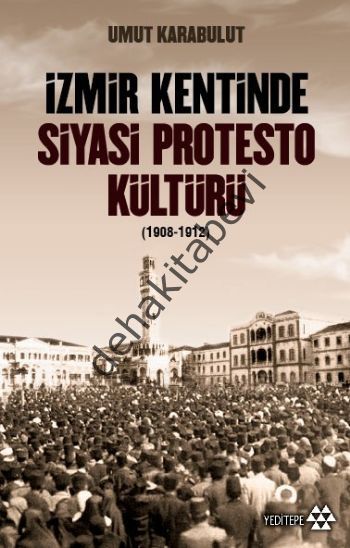 İzmir Kentinde Siyasi Protesto Kültürü (1908-1912), Umut Karabulut