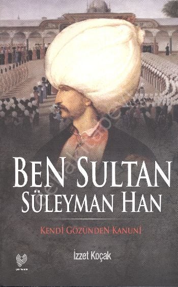 Ben Sultan Süleyman Han -Kendi Gözünden Kanuni-