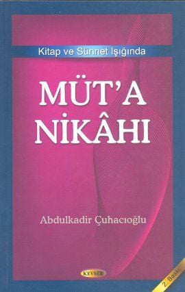 Kitap ve Sünnet Işığında Müt'a Nikahı, Abdulkadir Çuhacıoğlu, Kevser Yayınları