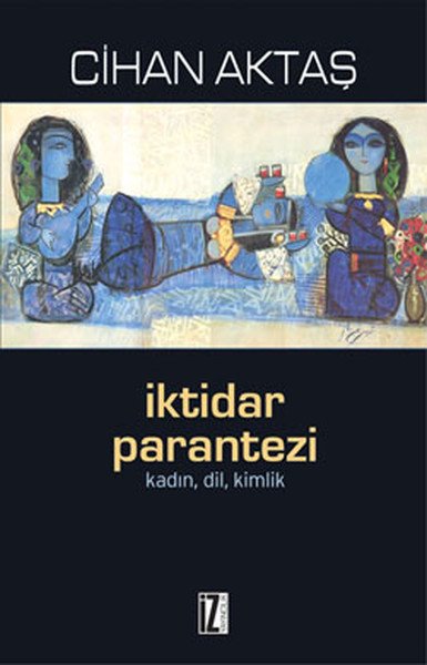 İktidar Parantezi; Kadın, Dil, Kimlik - Cihan Aktaş
