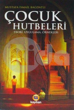Çocuk Hutbeleri (Teori-Uygulama-Örnekler), Mustafa İsmail Bağdatlı