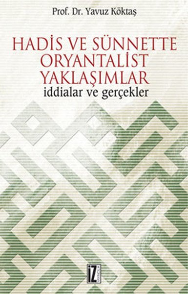 Hadis ve Sünnette Oryantalist Yaklaşımlar, İddialar ve Gerçekler, Yavuz Köktaş