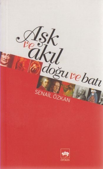 Aşk ve Akıl - Doğu ve Batı, Senail Özkan