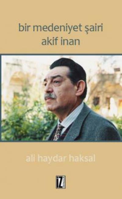 Bir Medeniyet Şairi Akif İnan, Ali Haydar Haksal