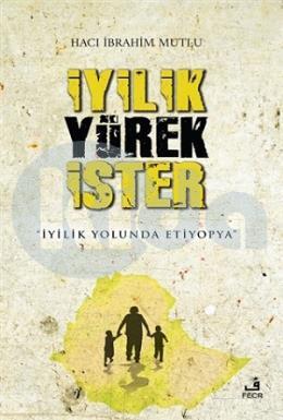 İyilik Yürek İster -İyilik Yolunda Etiyopya-, Hacı İbrahim Mutlu