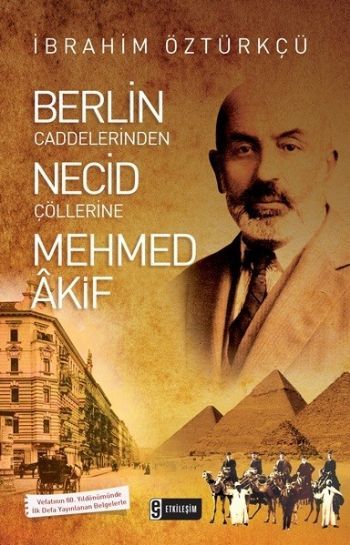 Berlin Caddelerinden Necid Çöllerine Mehmed Akif, İbrahim Öztürkçü