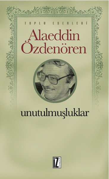 Unutulmuşluklar, Alaeddin Özdenören
