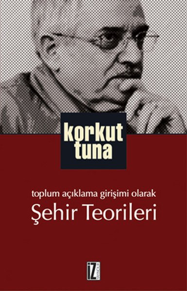 Toplum Açıklama Girişimi Olarak Şehir Teorileri - Korkut Tuna