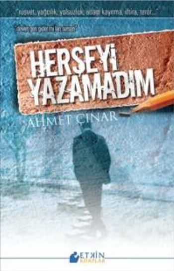 Herşeyi Yazamadım; Rüşvet, Yağcılık, Yolsuzluk, Adam Kayırma, İftira, Terör, Etkin Kitaplar