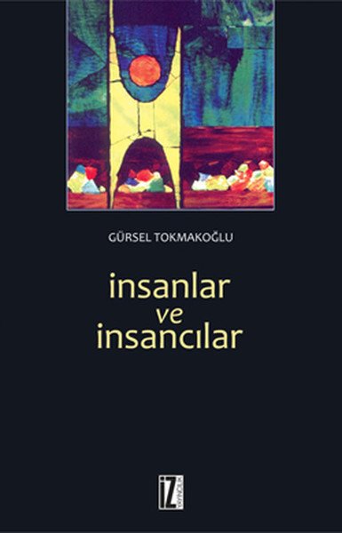 İnsanlar ve İnsancılar - Gürsel Tokmakoğlu
