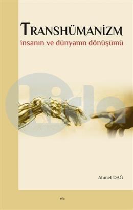 Transhümanizm, İnsanın ve Dünyanın Dönüşümü, Ahmet Dağ