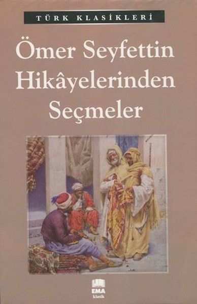 Ömer Seyfettin Hikayelerinden Seçmeler / Türk Klasikleri, Ema Kitap