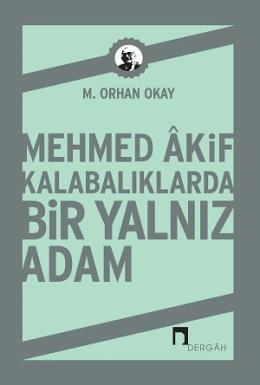 Mehmed Akif Kalabalıklarda Bir Yalnız Adam, M. Orhan Okay