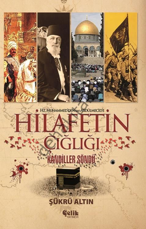 Hz. Muhammed'den Abdülmecid'e Hilafetin Çığlığı, Şükrü Altın