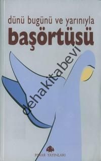 Dünü Bugünü ve Yarınıyla Başörtüsü