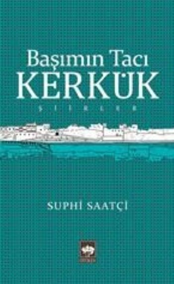 Başımın Tacı Kerkük, Suphi Saatçi