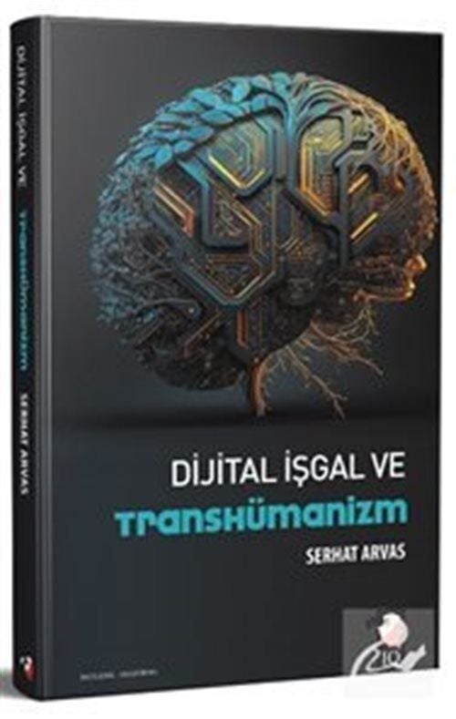 Dijital İşgal ve Transhümanizm Serhat Arvas