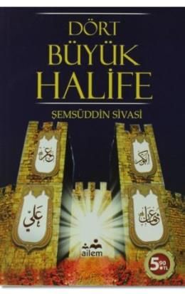 Dört Büyük Halife / Şemseddin Sivasi , Ailem Yayınevi