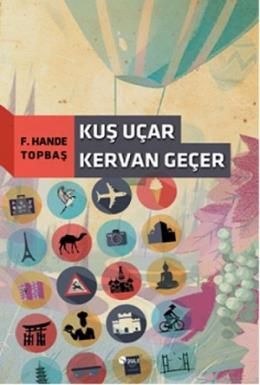 Kuş Uçar Kervan Geçer, F. Hande Topbaş, Şule Yayınları