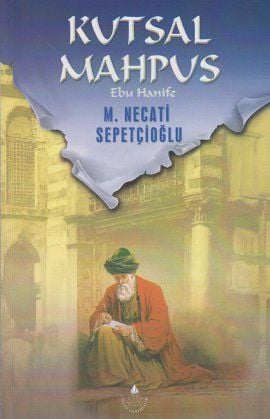 Kutsal Mahpus -Ebu Hanife-