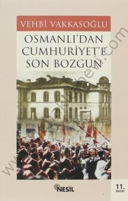 Osmanlıdan Cumhuriyete Son Bozgun - Vehbi Vakkasoğlu