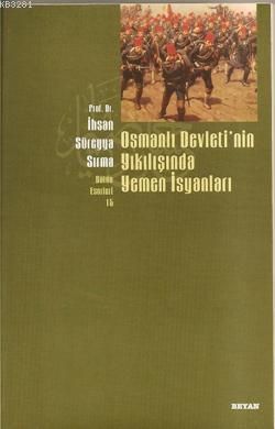 Osmanlı Devletinın Yıkılışında Yemen İsyanları, İhsan Süreyya Sırma