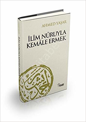 İlim Nuruyla Kemale Ermek (Karton Kapak), Ahmet Yaşar