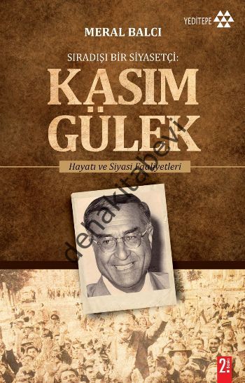 Sıradışı Bir Siyasetçi : Kasım Gülek, Meral Balcı