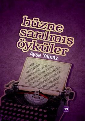 Hüzne Sarılmış Öyküler, Ayşe Yılmaz