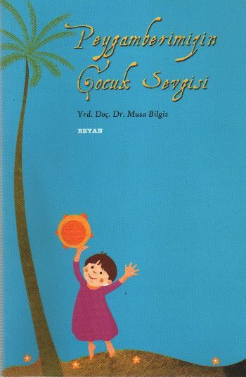 Peygamberimiz'in Çocuk Sevgisi, Musa Bilgiz