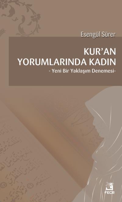 Kur’an Yorumlarında Kadın -Yeni Bir Yaklaşım Denemesi-, Esengül Sürer